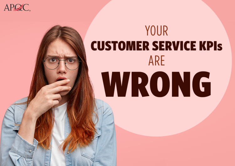 Why Your Customer Service KPIs Are OffTarget APQC